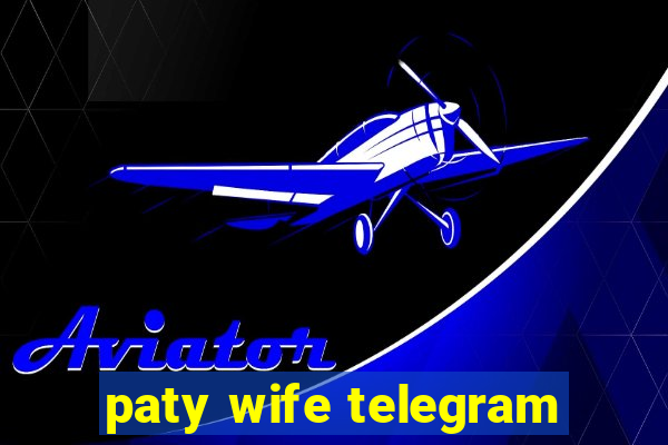 paty wife telegram